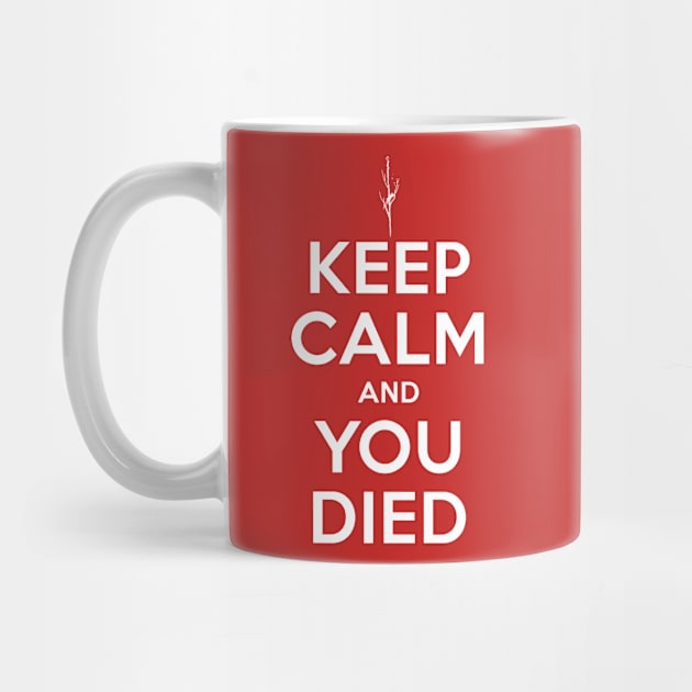 Keep Calm and You Died by lobstershorts